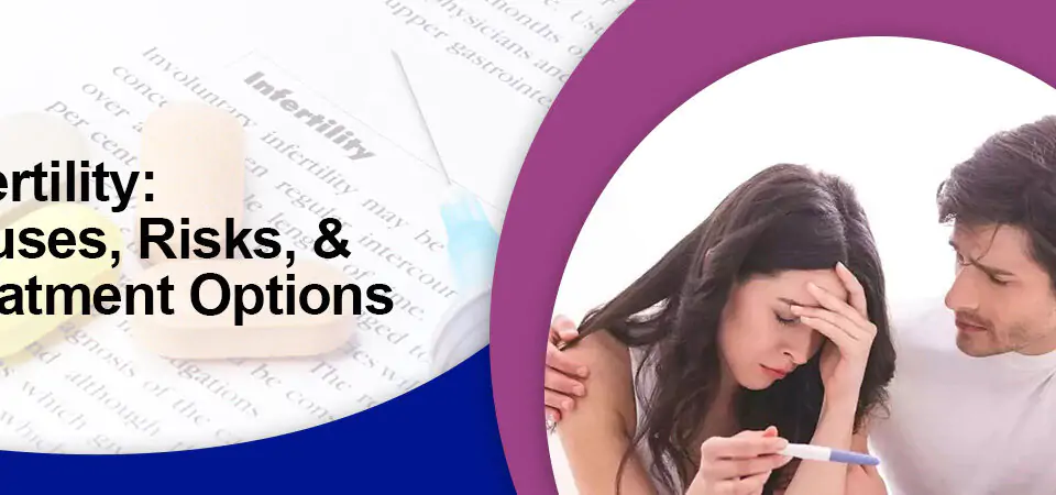 Infertility: Causes, Risks & Treatment options in Mumbai