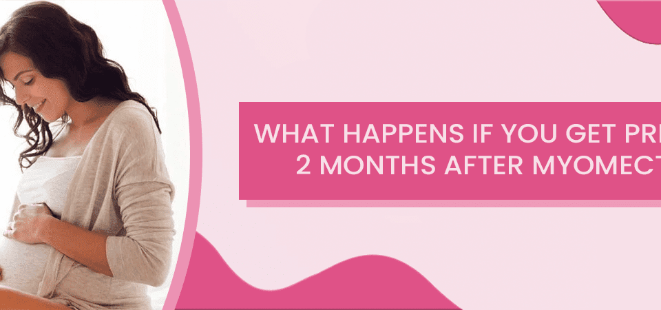 pregnancy 2 months after a myomectomy