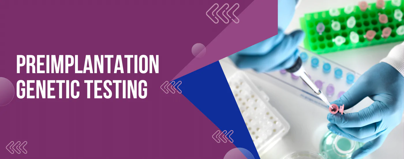 Preimplantation_Genetic_Testing | Babies & Us Fertility Preimplantation Genetic Testing