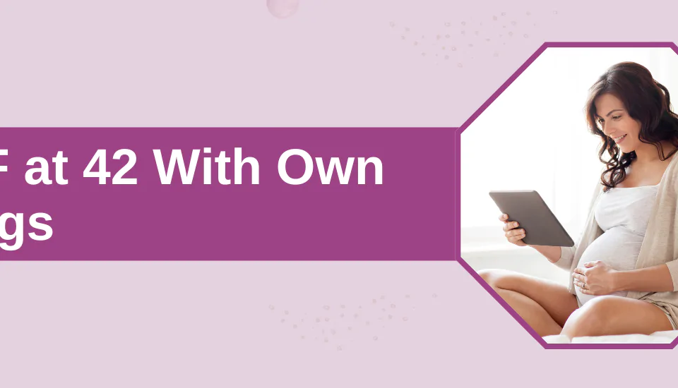 ivf_at_42_with_own_eggs