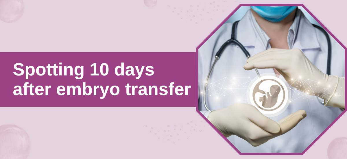 Spotting 10 Days After Embryo Transfer