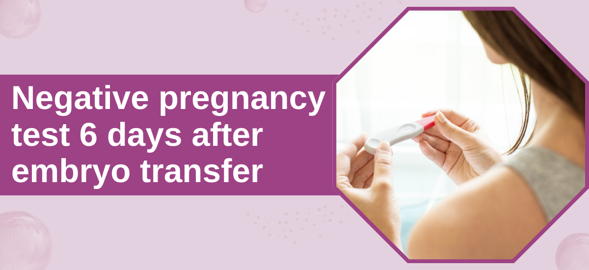 Negative Pregnancy Test 6 Days After Embryo Transfer