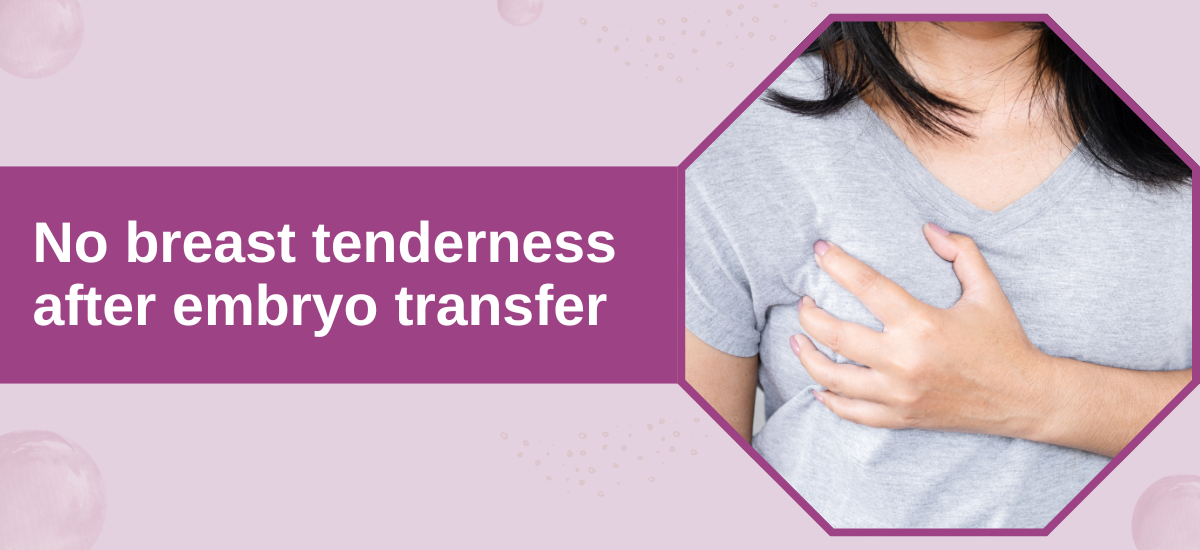 no breast tenderness after embryo transfer