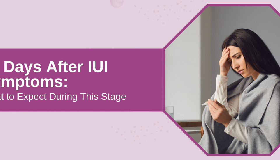 10 Days After IUI Symptoms: What’s Normal and What’s Not